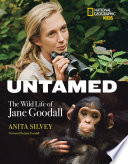 Untamed : the wild life of Jane Goodall /