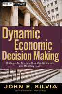 Dynamic economic decision making : strategies for financial risk, capital markets, and monetary policy /