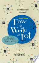 How to write a lot : a practical guide to productive academic writing /