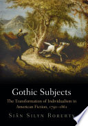 Gothic subjects : the transformation of individualism in American fiction, 1790-1861 /