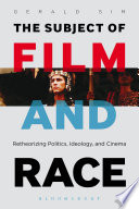 The subject of film and race : retheorizing politics, ideology, and cinema /