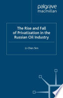 The Rise and Fall of Privatization in the Russian Oil Industry /