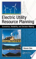 Electric utility resource planning : economics, reliability, and decision-making /