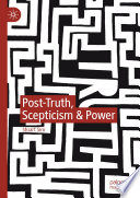 Post-Truth, Scepticism & Power /