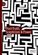 Post-truth, scepticism & power /