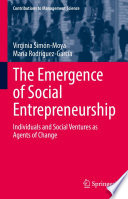 The Emergence of Social Entrepreneurship : Individuals and Social Ventures as Agents of Change /