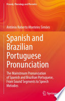 Spanish and Brazilian Portuguese Pronunciation : The Mainstream Pronunciation of Spanish and Brazilian Portuguese, From Sound Segments to Speech Melodies /