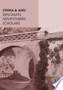 China & ANU : diplomats, adventurers, scholars /