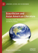 Ecocriticism and Asian American literature : gold mountains, weedflowers and murky globes /