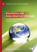 Ecocriticism and Asian American Literature : Gold Mountains, Weedflowers and Murky Globes /