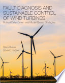 Fault diagnosis and sustainable control of wind turbines : robust data-driven and model-based strategies /