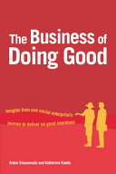 The business of doing good : insights from one social enterprises's journey to deliver on good intentions /