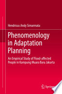 Phenomenology in adaptation planning : an empirical study of flood-affected people in Kampung Muara Baru Jakarta /