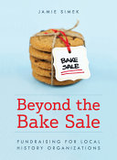 Beyond the bake sale : fundraising for local history organizations /