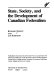 State, society, and the development of Canadian federalism /