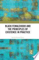 Black femalehood and the principles of existence in practice /