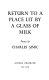 Return to a place lit by a glass of milk ; poems.