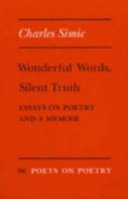 Wonderful words, silent truth : essays on poetry and a memoir /