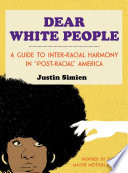 Dear white people : a guide to inter-racial harmony in "post-racial" America /