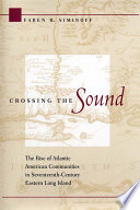 Crossing the sound : the rise of Atlantic American communities in seventeenth-century eastern Long Island /