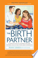 The birth partner : a complete guide to childbirth for dads, doulas, and other labor companions /