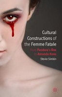 Cultural constructions of the femme fatale : from Pandora's box to Amanda Knox /
