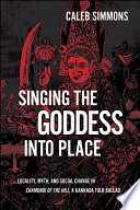 Singing the goddess into place : locality, myth, and social change in Chamundi of the hill, a Kannada folk ballad /