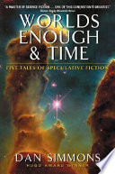 Worlds enough & time : five tales of speculative fiction /