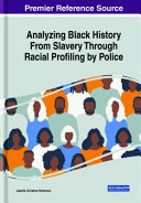 Analyzing Black history from slavery through racial profiling by police /