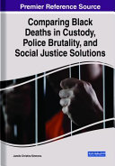Comparing  Black deaths in custody, police brutality,  and solutions for social justice /