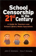 School censorship in the 21st century : a guide for teachers and school library media specialists /