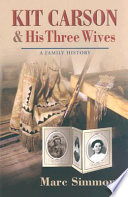 Kit Carson & his three wives : a family history /