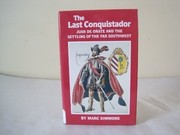The last conquistador : Juan de Oñate and the settling of the far Southwest /