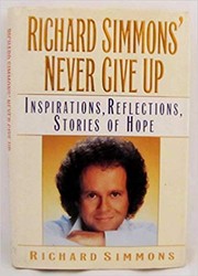 Richard Simmons' never give up : inspirations, reflections, stories of hope /