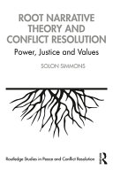 Root narrative theory and conflict resolution : power, justice and values /