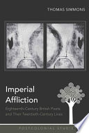 Imperial affliction : eighteenth-century British poets and their twentieth-century lives /