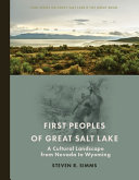 First peoples of Great Salt Lake : a cultural landscape from Nevada to Wyoming /