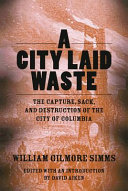 A city laid waste : the capture, sack, and destruction of the city of Columbia /