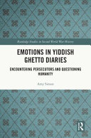 Emotions in Yiddish ghetto diaries : encountering persecutors and questioning humanity /
