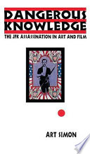 Dangerous knowledge : the JFK assassination in art and film /