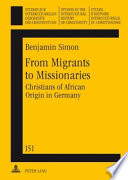From migrants to missionaries : Christians of African origin in Germany /