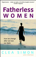 Fatherless women : how we change after we lose our dads /