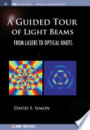 A guided tour of light beams : from lasers to optical knots /