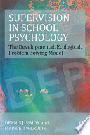 Supervision in school psychology : the developmental, ecological, problem-solving model /