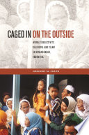 Caged in on the outside : moral subjectivity, selfhood, and Islam in Minangkabau, Indonesia /