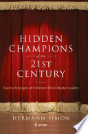 Hidden champions of the twenty-first century : the success strategies of unknown world market leaders /