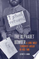 The Alphabet Bomber : a lone wolf terrorist ahead of his time /