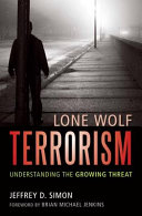 Lone wolf terrorism : understanding the growing threat /