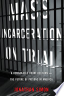 Mass incarceration on trial : a remarkable court decision and the future of prisons in America /