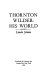 Thornton Wilder, his world /